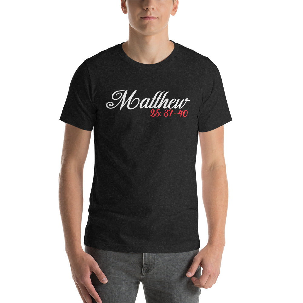 Matthew 25: 37-40 Unisex t-shirt