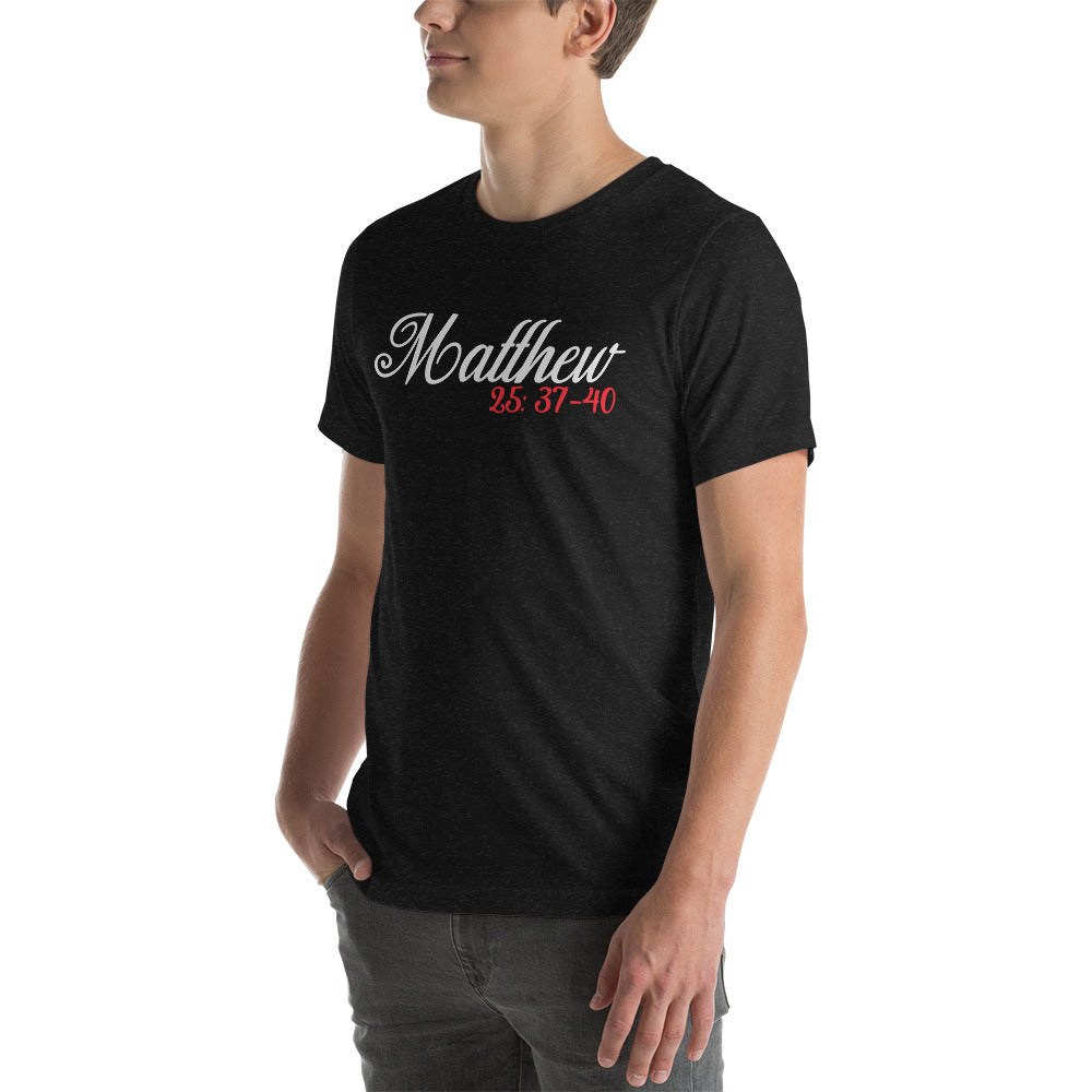 Matthew 25: 37-40 Unisex t-shirt