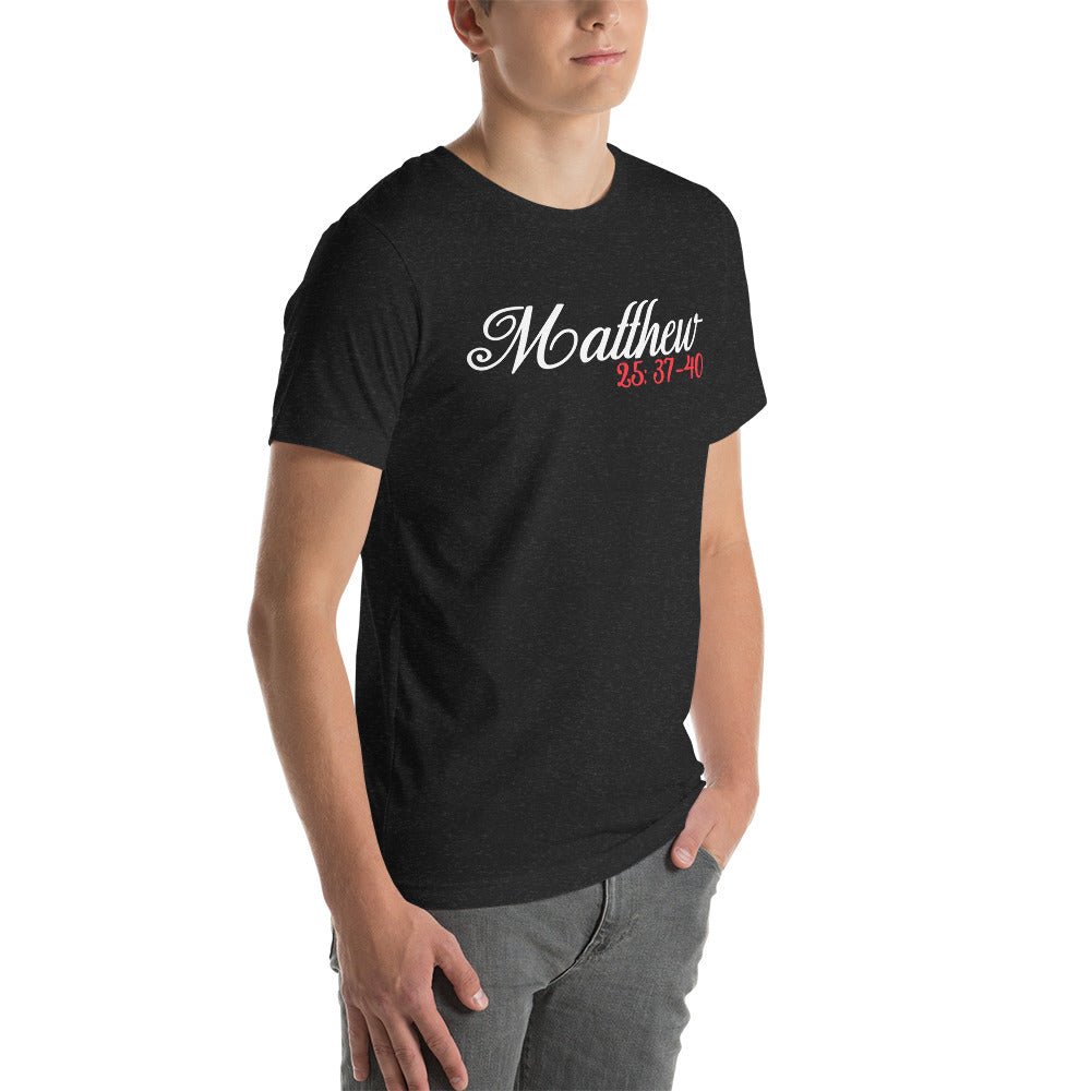 Matthew 25: 37-40 Unisex t-shirt