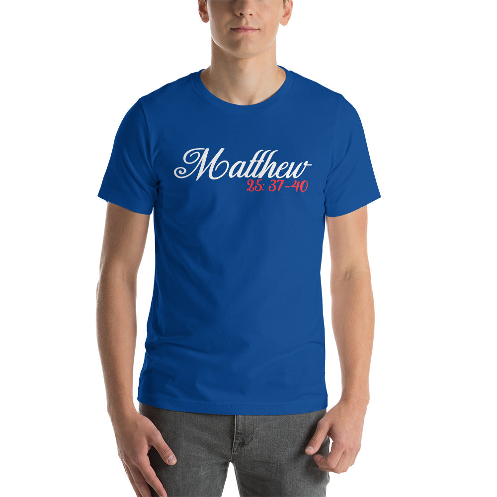 Matthew 25: 37-40 Unisex t-shirt